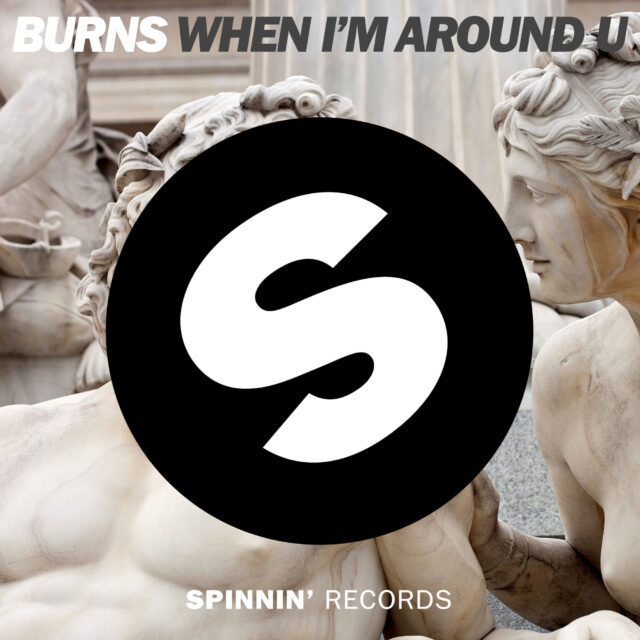 SPINNIN Burns - When Im Around U1