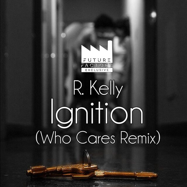 R. Kelly - Ignition Remix (Who Cares Remix)