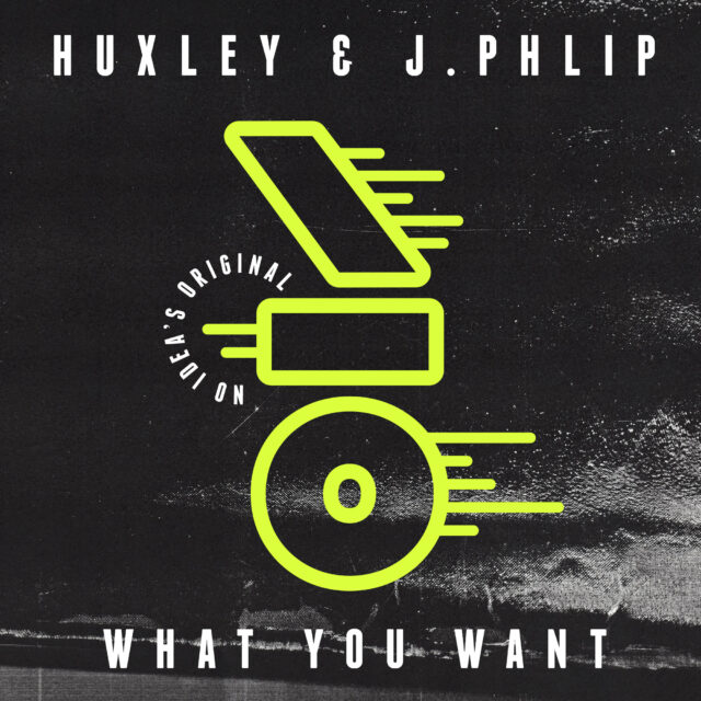 PACKSHOT - huxley & jphlip - What you Want - No Ideas Original